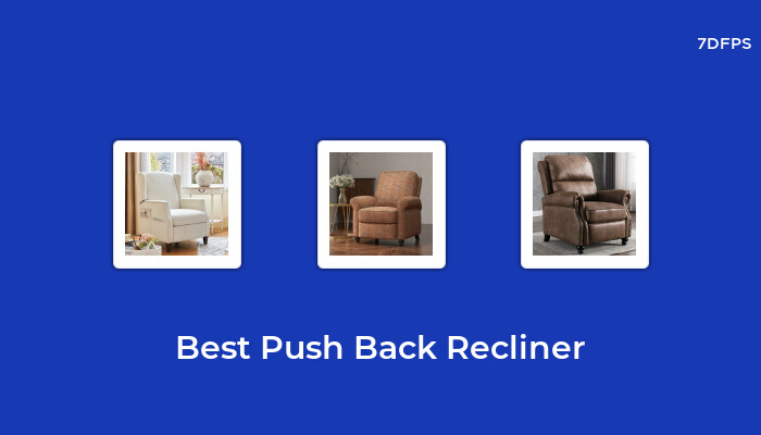 Amazing Push Back Recliner That You Don’t Want To Missing Out On