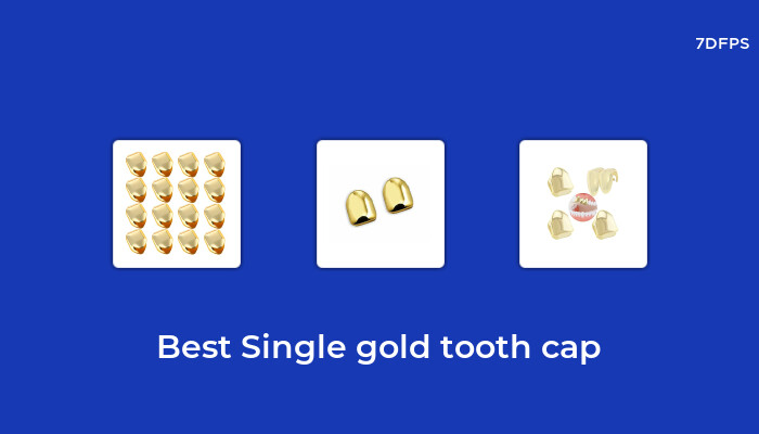 Amazing Single Gold Tooth Cap That You Don’t Want To Missing Out On