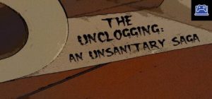 The Unclogging: An Unsanitary Saga 